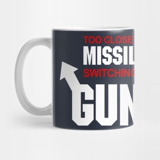 Too Close for Missiles, Switching to Guns Mug